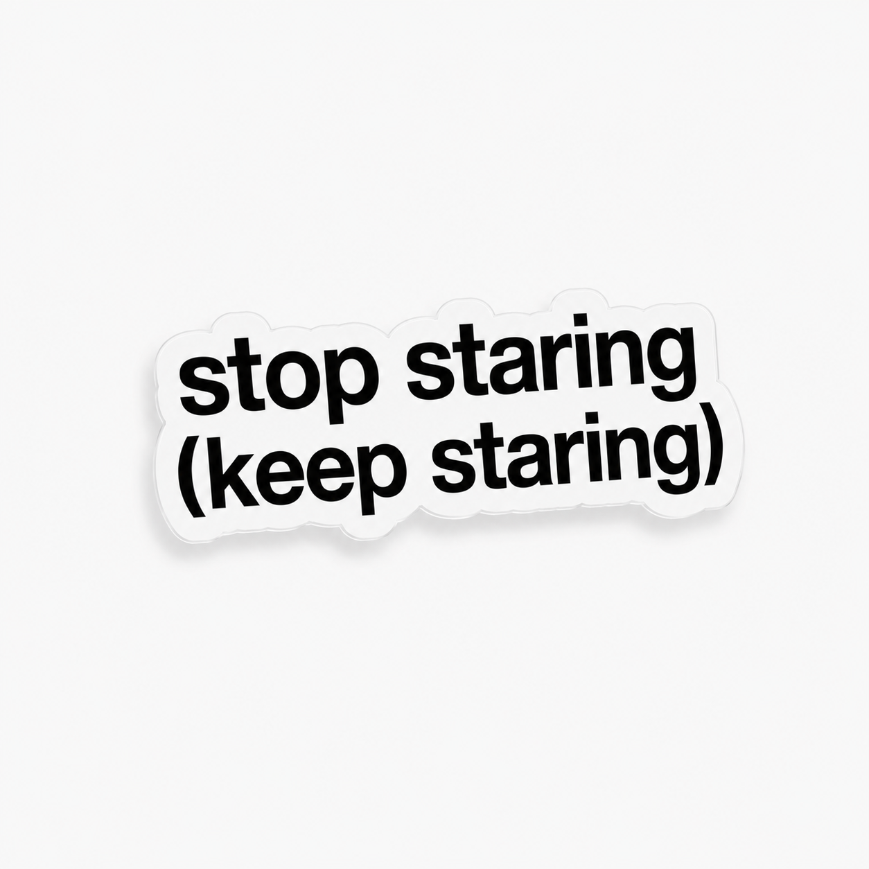 “STOP STARING (KEEP STARING)“ x2