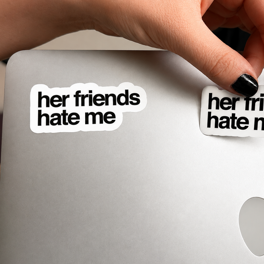 “HER FRIENDS HATE ME“ x2